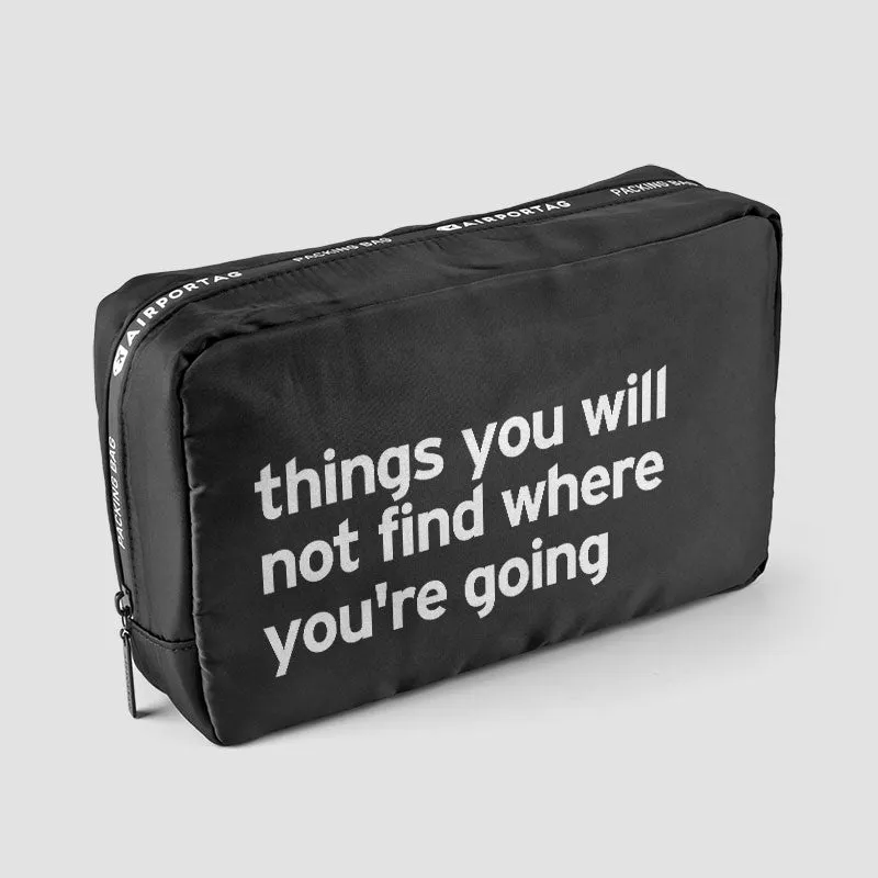 Things you will not find where you're going - Packing Bag